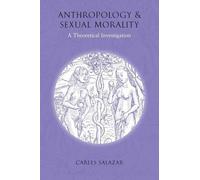 Carles Salazar Anthropology and Sexual Morality (Tascabile)