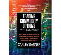 Carley Garner Trading Commodity Options...with Creativity (Tascabile)