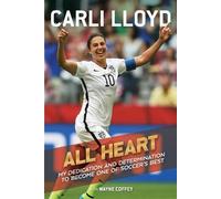 Carli Lloyd Wayne Coffey All Heart (Tascabile)