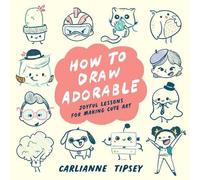 Carlianne Tipsey How to Draw Adorable (Tascabile)