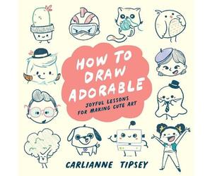 Carlianne Tipsey How to Draw Adorable (Tascabile)