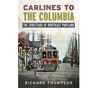 Carlines to the Columbia: The Streetcars of Northeast Portland