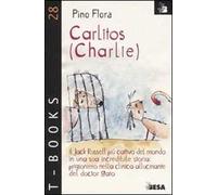 Carlitos (Charlie). Il Jack Russell più cattivo del mondo in una sua incredibile storia: prigioniero nella clinica allucinante del doctor Gato
