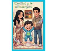 Carlitos y la Silla Magica.: Un cuento tierno para aprender a ir al baño sin miedo y dejar el pañal con confianza.