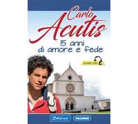 Carlo Acutis. 15 anni di amore e fede