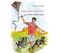 Carlo Acutis, animal lover. I suoi amici a quattro zampe