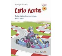 Carlo Acutis. Dalla pista all'autostrada... per il cielo
