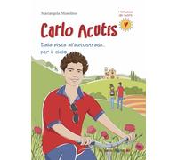Carlo Acutis. Dalla pista all'autostrada... per il cielo. Nuova ediz.