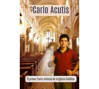 Carlo Acutis: El primer Santo milenial de la Iglesia Católica