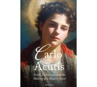 Carlo Acutis: Faith, Technology, and the Making of a Modern Saint