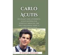Carlo Acutis: His Legacy and A Powerful 9-days Novena for Everyday Miracles. The First Millennial Saint. A guided meditation