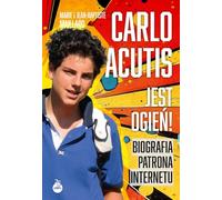Carlo Acutis Jest ogień!: Biografia patrona internetu