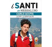 Carlo Acutis. La vita, la spiritualità