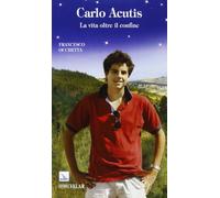 Carlo Acutis. La vita oltre il confine