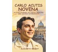 Carlo Acutis Novena: 9 Days Journey Of Faith, Healing And Divine Intercession