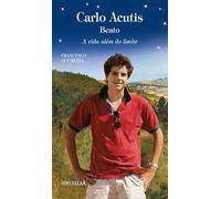 Carlo Acutis. Servo de Deus. A vida além do limite