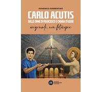 Carlo Acutis. Sulle orme di Francesco e Chiara d'Assisi. Originali, non fotocopie
