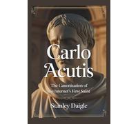 Carlo Acutis: The Canonization of the Internet's First Saint
