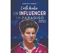 Carlo Acutis. Un influencer in Paradiso