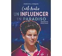 Carlo Acutis. Un influencer in Paradiso