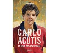 Carlo Acutis. Un joven para la eternidad: Un joven para la eternidad