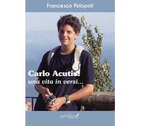 Carlo Acutis. Una vita in versi