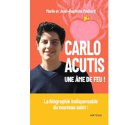 Carlo Acutis, une âme de feu !: La biographie indispensable du nouveau saint