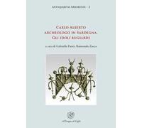 Carlo Alberto archeologo in Sardegna. Gli idoli bugiardi. Nuova ediz.
