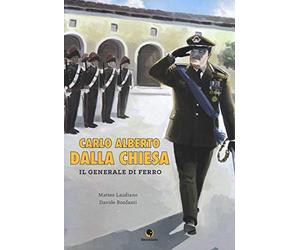 Carlo Alberto Dalla Chiesa. Il generale di ferro