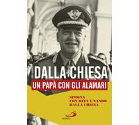 Carlo Alberto Dalla Chiesa. Un papà con gli alamari - Dalla Chiesa Simona,...