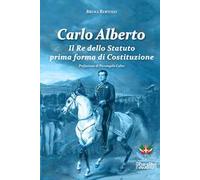 Carlo Alberto. Il re dello Statuto prima forma di Costituzione