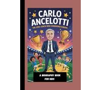 CARLO ANCELOTTI: The Cool Coach Who Conquered Europe