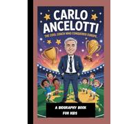 CARLO ANCELOTTI: The Cool Coach Who Conquered Europe