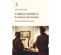 Carlo Angela. Il silenzio del giusto