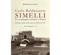 Carlo Baldassarre Simelli. La campagna romana e Narni Seconda edizione di Robert