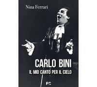 Carlo Bini. Il mio canto per il cielo [Paperback] [Dec 06, 2024] Ferrari, Nina