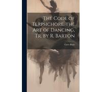 Carlo Blasis The Code of Terpsichore. the Art of Dancing, Tr. (Copertina rigida)
