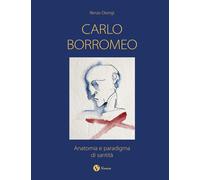 Carlo Borromeo. Anatomia e paradigma di santità. Nuova ediz - [Nomos Edizioni]