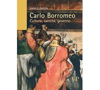 Carlo Borromeo. Cultura, santità, governo