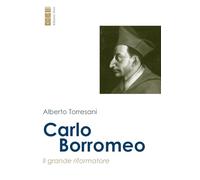 Carlo Borromeo. Il grande riformatore - Torresani Alberto
