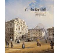 CARLO BOSSOLI (1815-1884). PITTORE GIRAMONDO TRA LE CORTI REALI - REBORA SERGIO