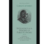 Carlo Cattaneo Intelligence as a Principle of Public Economy (Tascabile)