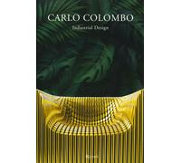Carlo Colombo industrial design. Ediz. a colori - Capitanucci Maria Vittoria