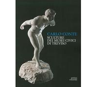 Carlo Conte. Sculture ai Musei Civici di Treviso - [Terra Ferma Edizioni]