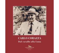 Carlo Corazza. Dal cavallo alla Luna - [Gangemi Editore]