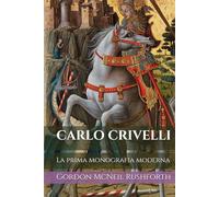 CARLO CRIVELLI (Edizione Tradotta, Annotata e Illustrata): La prima monografia moderna