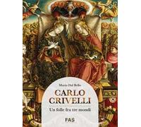 Carlo Crivelli. Un folle fra tre mondi