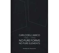 Carlo Dell'Amico 1985-1990. No pure forms, no pure elements. Ediz. italiana e inglese