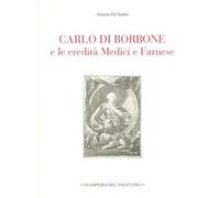 Carlo di Borbone e le eredità Medici e Farnese