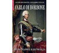 Carlo di Borbone. Re di Napoli e di Sicilia